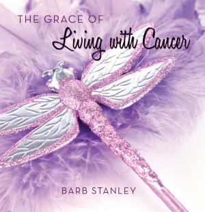 Cover of the book The Grace of Living with Cancer by P. Carter Earnshaw