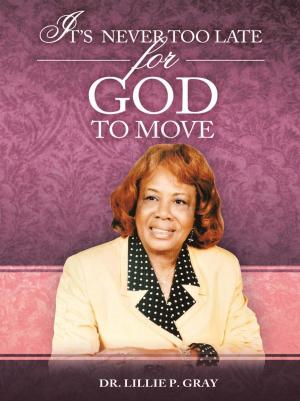 Cover of the book It’S Never Too Late for God to Move by Lashunda Smith.
