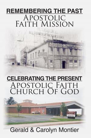 Cover of the book Remembering the Past Apostolic Faith Mission Celebrating the Present Apostolic Faith Church of God by Kathleen Gresham Everett