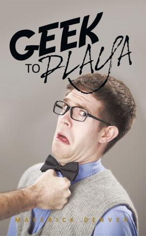 Cover of the book Geek to Playa by John Mensah
