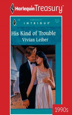 Cover of the book HIS KIND OF TROUBLE by Penny Jordan, Annie West, Lucy Monroe, Melanie Milburne, Julia James, Abby Green