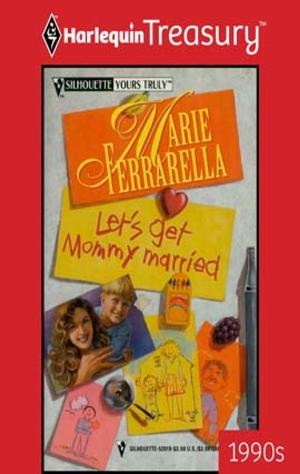 Cover of the book Let's Get Mommy Married by Julie Miller