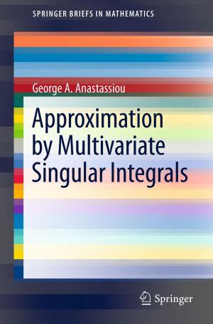 Cover of the book Approximation by Multivariate Singular Integrals by Ahmad Fauzi Ismail, Dipak Rana, Takeshi Matsuura, Henry C. Foley