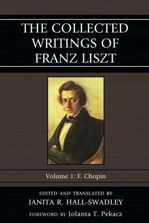 Cover of the book The Collected Writings of Franz Liszt by Susan Garretson Swartzburg, Holly Bussey, Frank Garretson