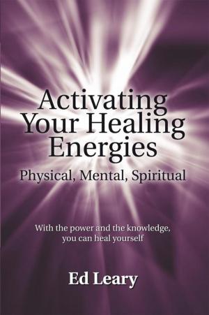 Cover of the book Activating Your Healing Energies -- Physical, Mental, Spiritual by Tigmonk