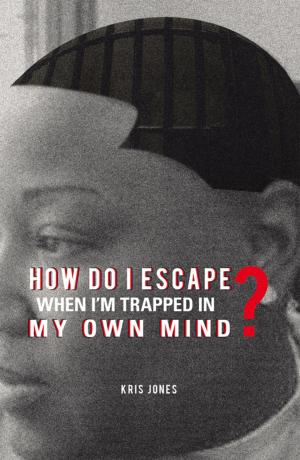 Cover of the book How Do I Escape When I’M Trapped in My Own Mind? by William E. Thrasher Jr.