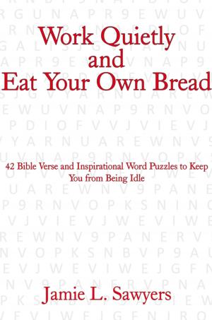 Cover of the book Work Quietly and Eat Your Own Bread by John Evans