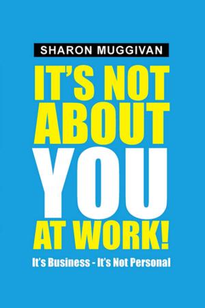 Cover of the book It's Not About You at Work! by Larry Villoso