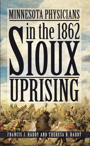 Cover of the book Minnesota Physicians in the 1862 Sioux Uprising by Dorothy L. Cunningham