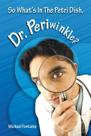 Cover of the book So What's in the Petri Dish, Dr. Periwinkle? by Cinderella Grimm Free Man