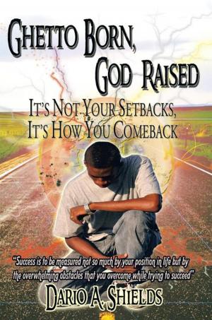 Cover of the book Ghetto Born, God Raised by Gisele B. Vincent-Page