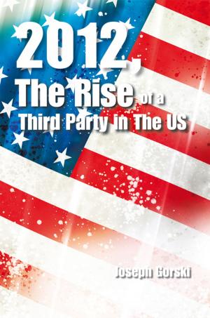 Cover of the book 2012, the Rise of a Third Party in the Us by Princess Dumebi Grace