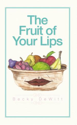 Cover of the book The Fruit of Your Lips by Worrel A. Edwards