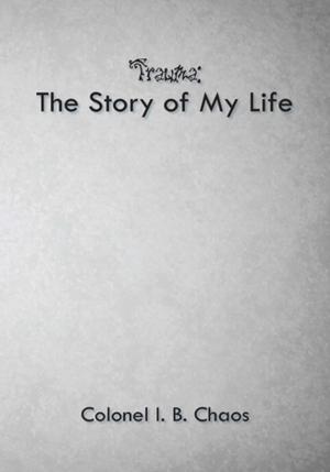 Cover of the book Trauma: the Story of My Life by Dr. Prashobh Karunakaran