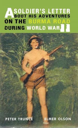 Cover of the book A Soldier's Letter About His Adventures on the Burma Road During World War Ii by LTC Roy Eugene Peterson