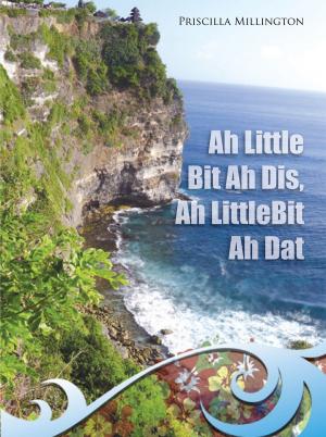 Cover of the book Ah Little Bit Ah Dis, Ah Little Bit Ah Dat by Ariane T. Alexander