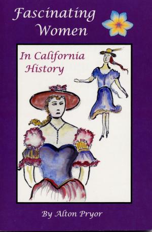 Cover of the book Fascinating Women In California History by Alton Pryor