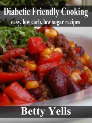 Cover of the book Diabetic Friendly Cooking: Easy low carb, low sugar recipes by Patricia Bragg and Paul Bragg