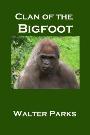 Cover of the book Clan of the Bigfoot by Walter Parks