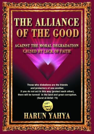 Cover of the book The Alliance of the Good by Harun Yahya - Adnan Oktar