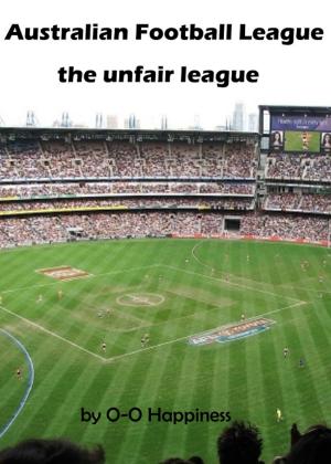 Cover of the book Australian Football League: the Unfair League by O-O Happiness