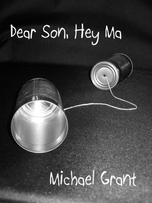 Cover of the book Dear Son, Hey Ma by Michael Grant