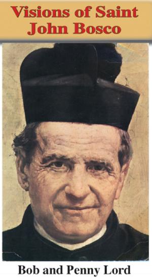 Cover of the book Visions of Saint John Bosco by Bob Lord, Penny Lord