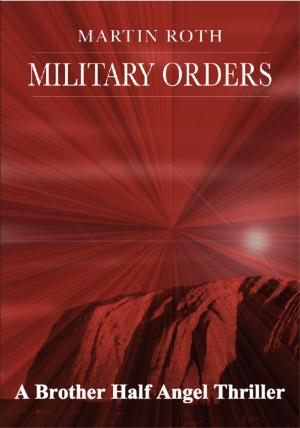 Book cover of Military Orders (A Brother Half Angel Thriller)
