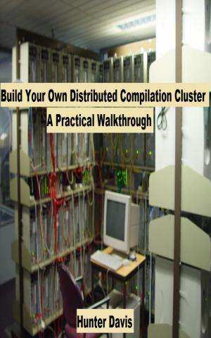 Book cover of Build Your Own Distributed Compilation Cluster: A Practical Walkthrough