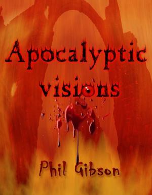 Cover of the book Apocalyptic Visions by Brad Bathgate, Brad BLUE Bathgate