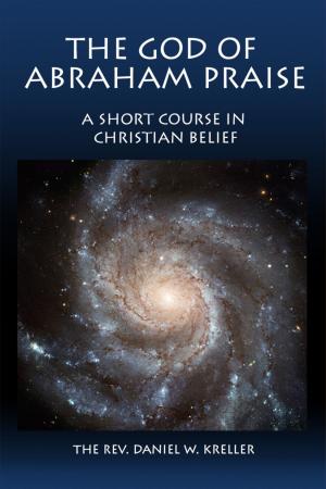 Cover of the book The God of Abraham Praise: A Short Course in Christian Belief by Britt Gillette