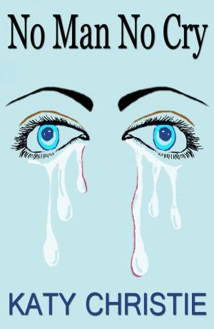 Cover of No Man No Cry by Katy Christie, Katy Christie