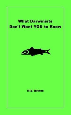 Cover of the book What Darwinists Don't Want You to Know by M.E. Brines