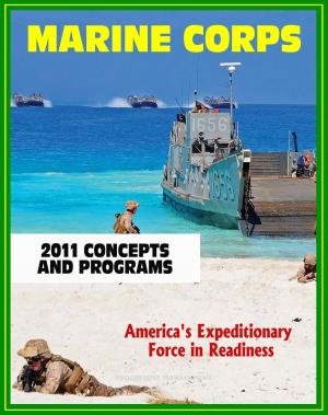 Book cover of 2011 U.S. Marine Corps (USMC) Concepts and Programs: Comprehensive Guide to Weapons, Aviation, Command and Control, Ground and Combat Vehicles, Expeditionary and Maritime Support, Installations