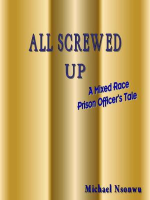 Cover of the book All Screwed Up by MICHAEL AJEWOLE