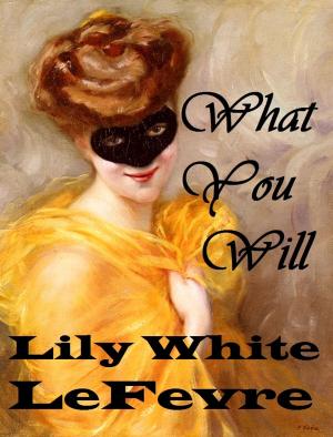 Cover of the book What You Will by Lily White LeFevre