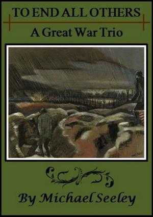 Book cover of To End All Others: A Great War Trio