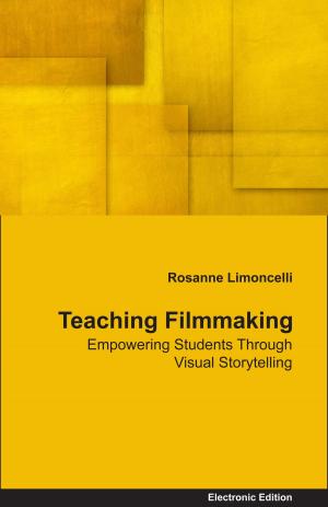 Cover of the book Teaching Filmmaking Empowering Students Through Visual Storytelling by Sachin Naha
