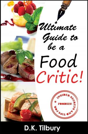 Cover of the book The Ultimate Guide for How to be a Food Critic! by P. D. Stewart