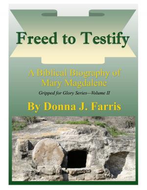 Cover of the book Freed to Testify: A Biblical Biography of Mary Magdalene by LaVall McIvor