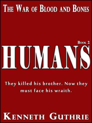 Cover of the book The War of Blood and Bones: Humans by Kenneth Guthrie