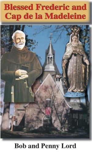 Cover of the book Blessed Frederic and Cap de la Madeleine by Penny Lord, Bob Lord