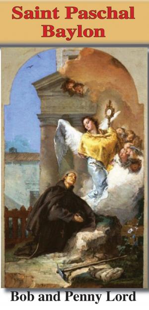 Cover of the book Saint Paschal Baylon by Bob Lord, Penny Lord