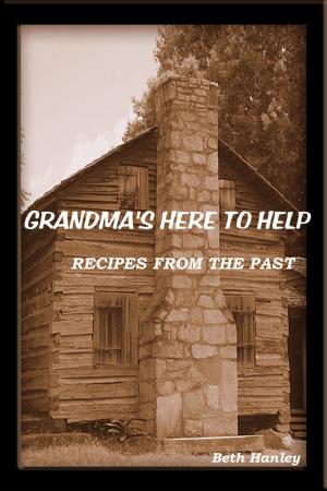 Cover of the book Grandma's Here To Help Recipes from the past by Douglas Wallace