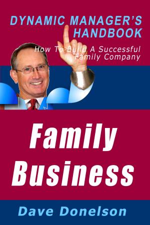 Cover of Family Business: The Dynamic Manager’s Handbook On How To Build A Successful Family Company