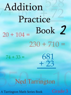 Cover of the book Addition Practice Book 2, Grade 3 by Ned Tarrington