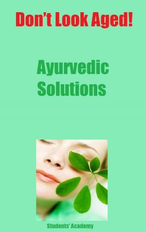 Cover of the book Don’t Look Aged-Ayurvedic Solutions by Students' Academy