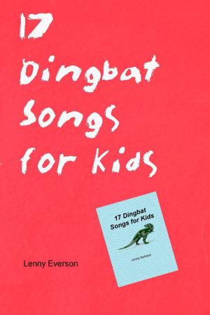 Cover of the book 17 Dingbat Songs for Kids by Lenny Everson