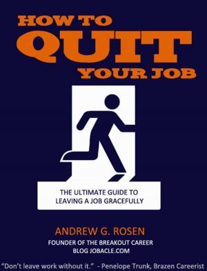 Cover of the book How to Quit Your Job: The Ultimate Guide to Leaving a Job Gracefully by G.G. Andrew