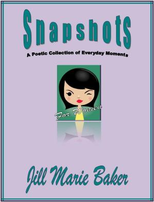 Cover of the book Snapshots: A poetic collection of everyday moments by Victoria Gallagher